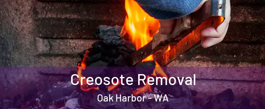  Creosote Removal Oak Harbor - WA