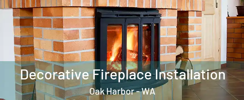  Decorative Fireplace Installation Oak Harbor - WA