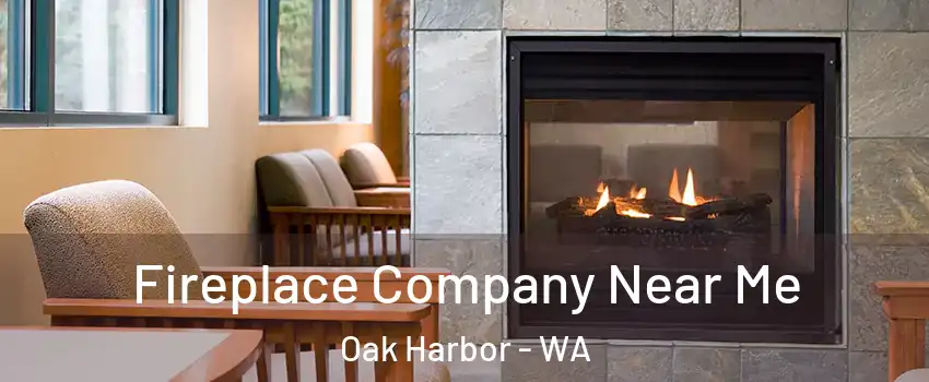 Fireplace Company Near Me Oak Harbor - WA