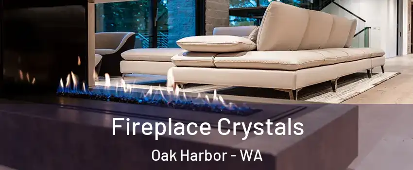  Fireplace Crystals Oak Harbor - WA