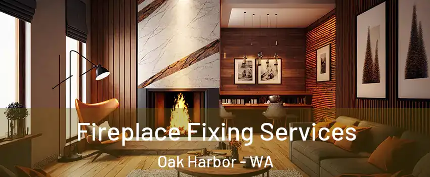  Fireplace Fixing Services Oak Harbor - WA
