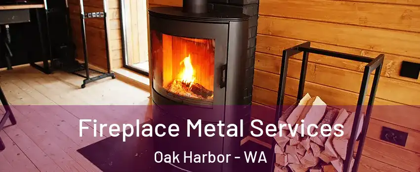  Fireplace Metal Services Oak Harbor - WA
