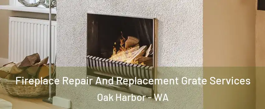  Fireplace Repair And Replacement Grate Services Oak Harbor - WA