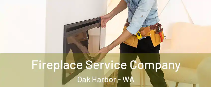  Fireplace Service Company Oak Harbor - WA