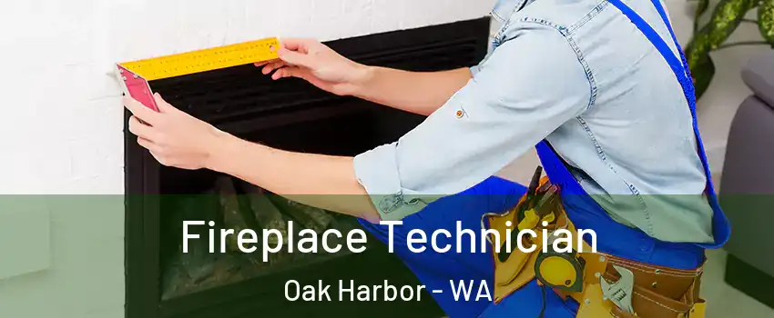  Fireplace Technician Oak Harbor - WA