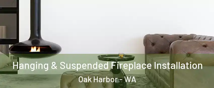  Hanging & Suspended Fireplace Installation Oak Harbor - WA