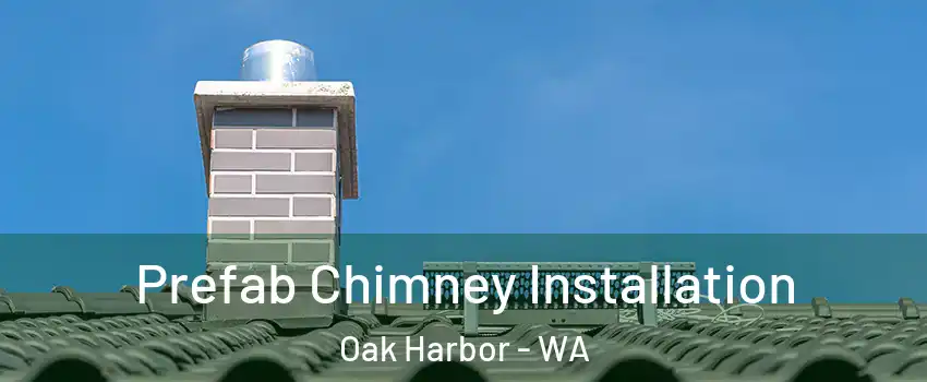  Prefab Chimney Installation Oak Harbor - WA