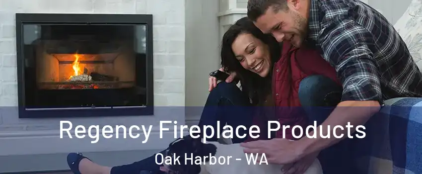  Regency Fireplace Products Oak Harbor - WA