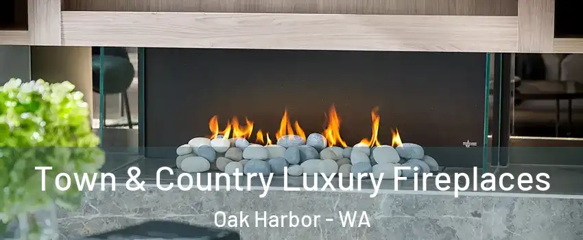  Town & Country Luxury Fireplaces Oak Harbor - WA