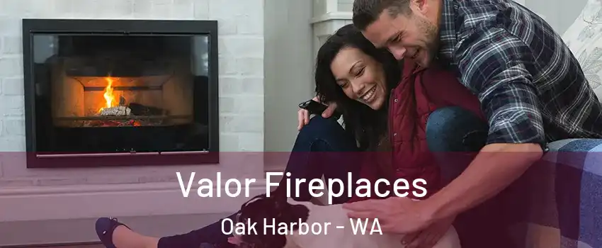  Valor Fireplaces Oak Harbor - WA