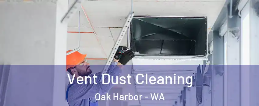  Vent Dust Cleaning Oak Harbor - WA