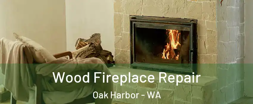  Wood Fireplace Repair Oak Harbor - WA