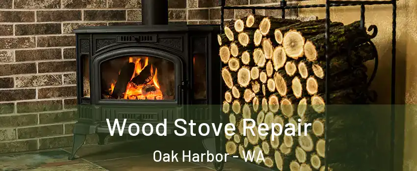  Wood Stove Repair Oak Harbor - WA